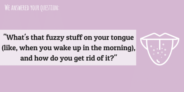 What's that fuzzy stuff on your tongue ?