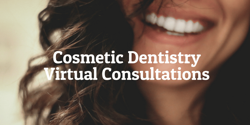 Cosmetic Dentistry Virtual Consults