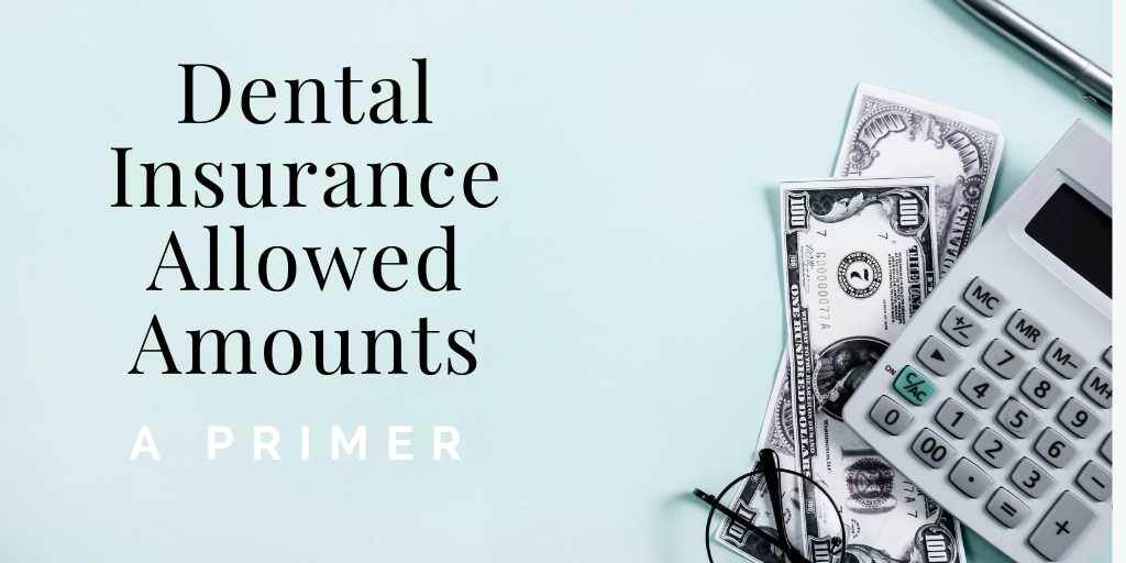 Dental Insurance Allowed Amounts: A Primer