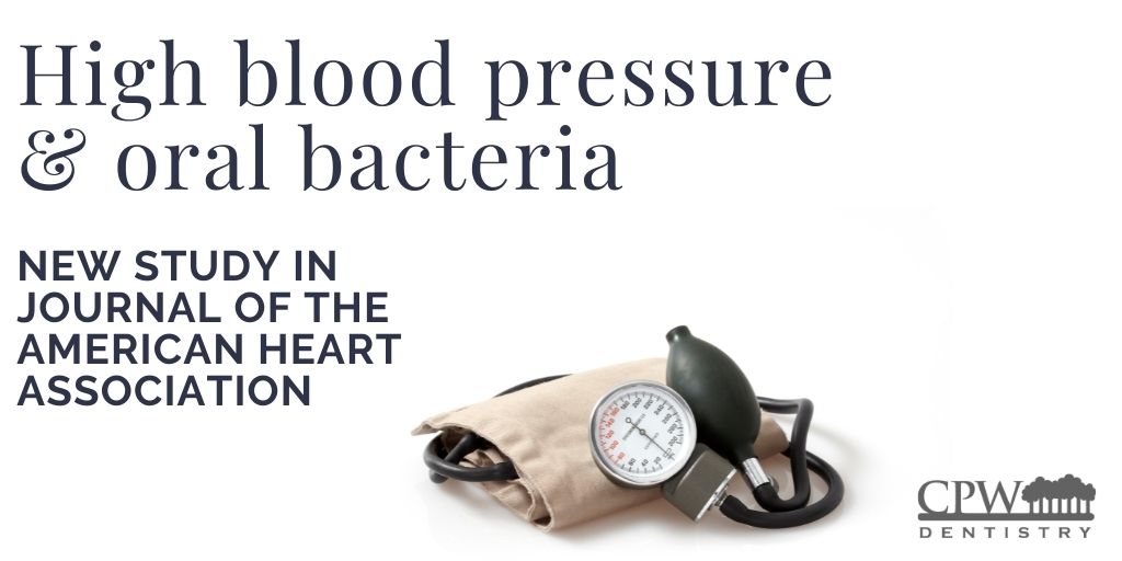 Image showing a blood pressure monitor with text saying, “High blood pressure & oral bacteria.” Below it reads, “New study in Journal of the American Heart Association.” The CPW Dentistry logo is in the bottom right.