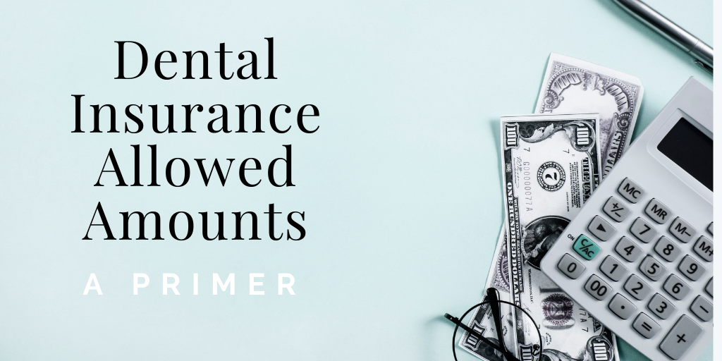 Image of a calculator, $100 bills, glasses, and a pen next to the text “Dental Insurance Allowed Amounts – A Primer” on a light teal background.