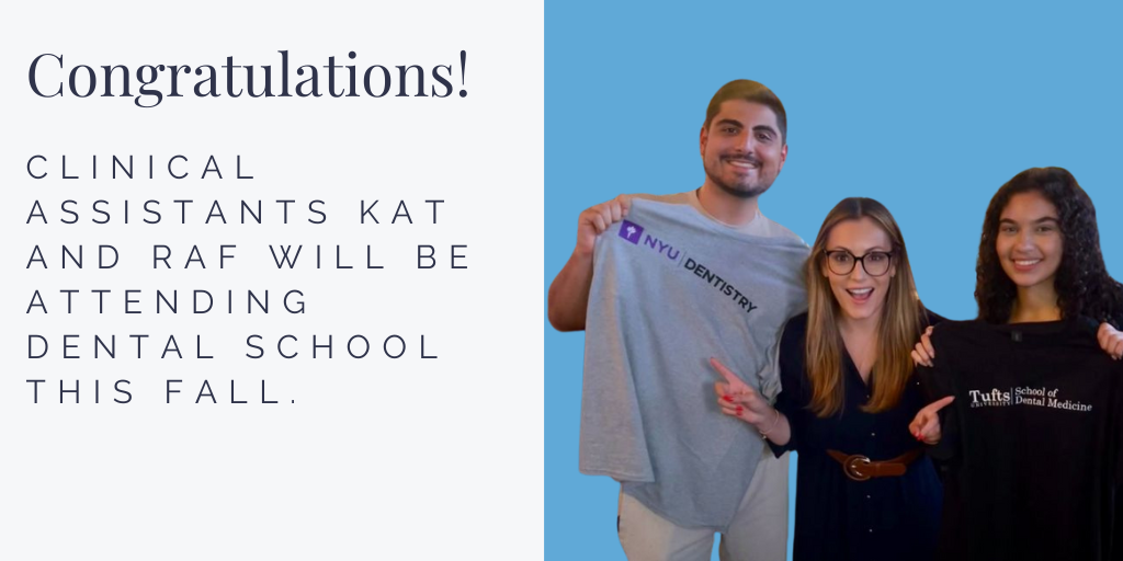 Graphic with the message “Congratulations! Clinical assistants Kat and Raf will be attending dental school this fall,” beside a photo of three smiling people, with one holding an NYU Dentistry shirt and another a Tufts School of Dental Medicine shirt.